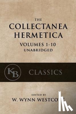 Westcott, W. Wynn - Collectanea Hermetica: (Volumes 1-10) [Single-Volume, Unabridged]