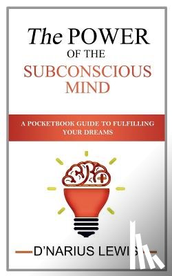 Lewis, D'Narius - The Power of the Subconscious Mind - A Pocketbook Guide to Fulfilling Your Drea