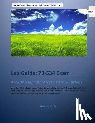 Kohli, Harinder - MCSA Cloud Infrastructure Lab Guide: 70-534 Exam: Architecting Microsoft Azure Solutions