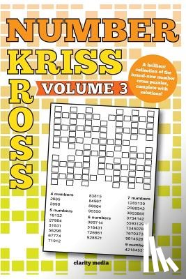 Media, Clarity - Number Kriss Kross Volume 3: 100 brand new number cross puzzles, complete with solutions