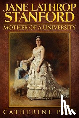 Pyke, Catherine - Jane Lathrop Stanford, Mother of a University