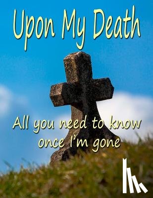 Fairweather, Chris - Upon My Death: All You Need to Know Once I'm Gone