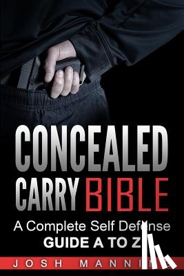 Manning, Josh - Concealed Carry Bible: A Complete Self Defense Guide A to Z