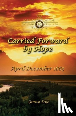 Dye, Ginny - Carried Forward By Hope (# 6 in the Bregdan Chronicles Historical Fiction Romance Series)