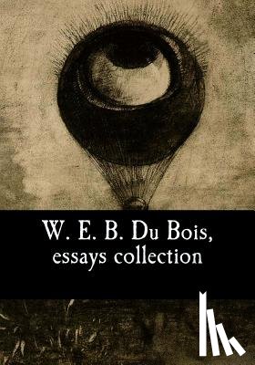Du Bois, W. E. B. - W. E. B. Du Bois, essays collection
