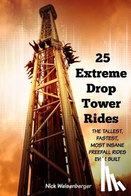 Weisenberger, Nick - 25 Extreme Drop Tower Rides