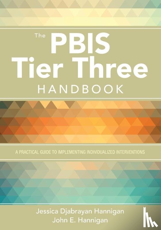 Hannigan - The PBIS Tier Three Handbook: A Practical Guide to Implementing Individualized Interventions