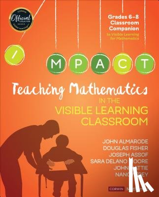 Almarode, John T., Fisher, Douglas, Assof, Joseph, Moore, Sara Delano - Teaching Mathematics in the Visible Learning Classroom, Grades 6-8