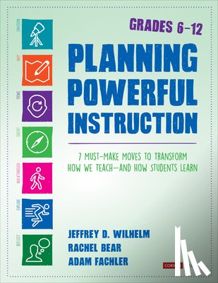 Wilhelm, Jeffrey D. (Boise State University, Bear, Rachel E. (National Writing Project), Fachler, Adam (School in the Square) - Planning Powerful Instruction, Grades 6-12