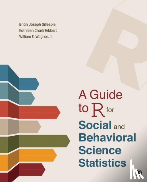 Gillespie, Brian Joseph, Hibbert, Kathleen Charli, Wagner, William E. - A Guide to R for Social and Behavioral Science Statistics