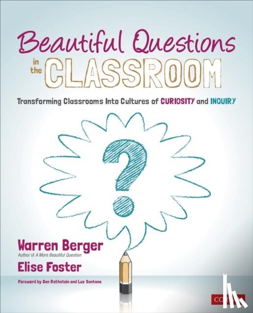 Berger, Warren, Foster, Elise - Beautiful Questions in the Classroom