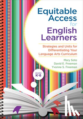 Soto, Mary (California State University, Freeman, David E. (University of Texas Rio Grande Valley, Freeman, Yvonne S. (University of Texas Rio Grande Valley - Equitable Access for English Learners, Grades K-6
