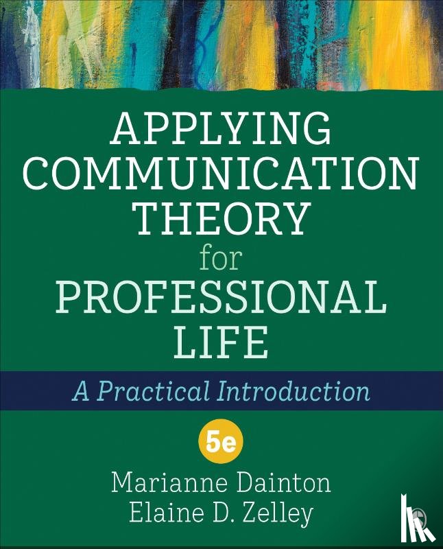 Dainton, Marianne, Zelley, Elaine D. - Applying Communication Theory for Professional Life