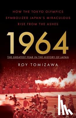 Tomizawa, Roy - 1964: The Greatest Year in the History of Japan