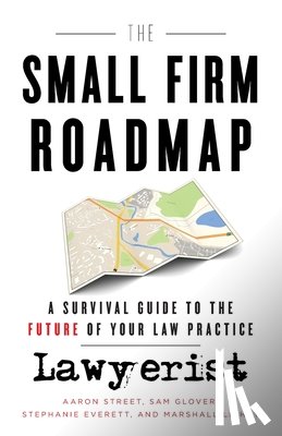 Glover, Sam - The Small Firm Roadmap: A Survival Guide to the Future of Your Law Practice