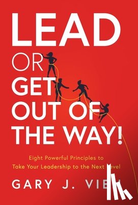 Vien, Gary J - Lead or Get Out of the Way!