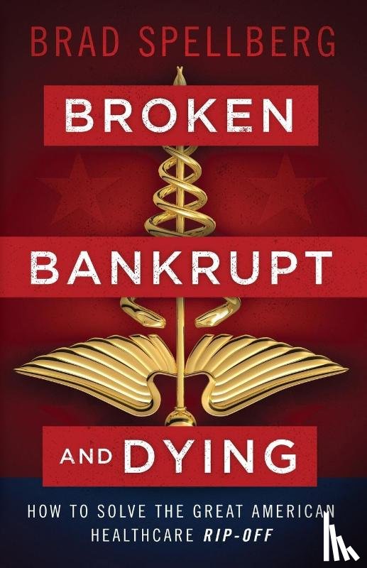 Spellberg, Brad - Broken, Bankrupt, and Dying