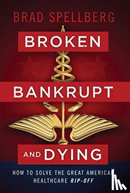 Spellberg, Brad - Broken, Bankrupt, and Dying