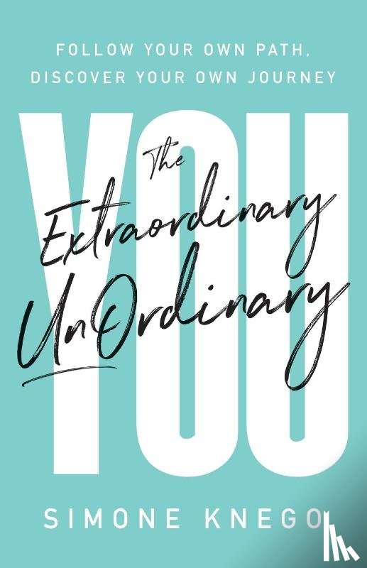 Knego, Simone - The Extraordinary UnOrdinary You