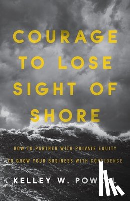 Powell, Kelley W - Courage to Lose Sight of Shore