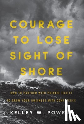 Powell, Kelley W - Courage to Lose Sight of Shore