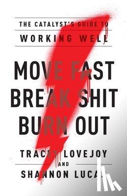 Lovejoy, Tracey, Lucas, Shannon - Move Fast. Break Shit. Burn Out.