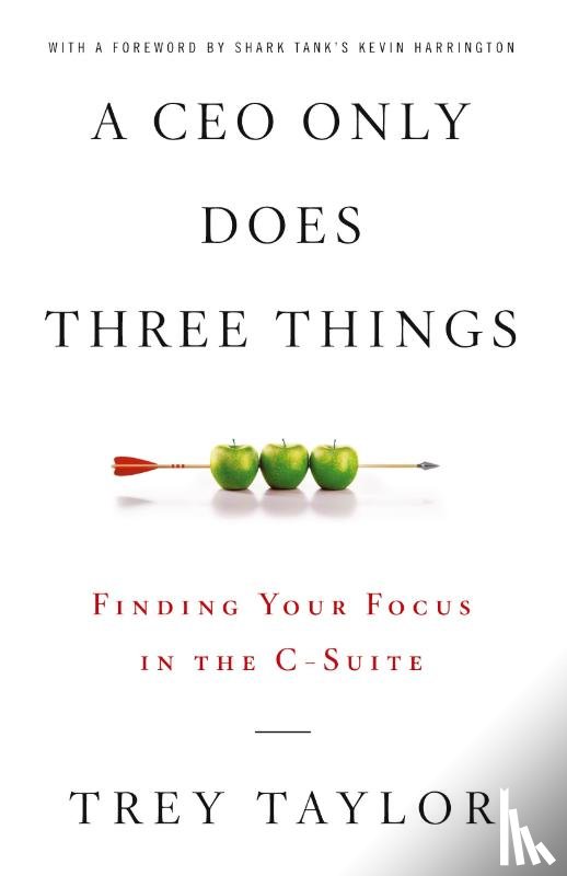 Taylor, Trey - A CEO Only Does Three Things