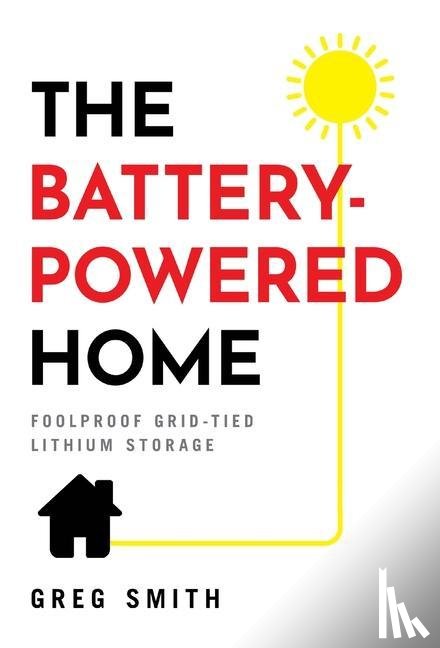 Smith, Greg - The Battery-Powered Home