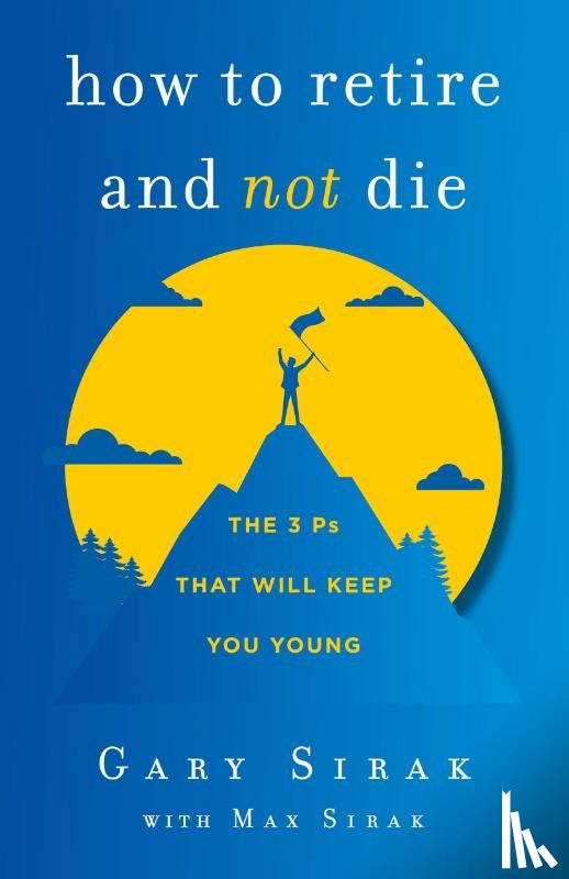Sirak, Gary, Sirak, Max - How to Retire and Not Die