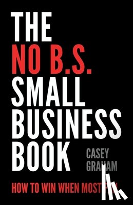 Graham, Casey - The No B.S. Small Business Book
