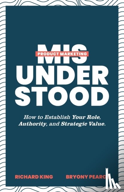 King, Richard, Pearce, Bryony - Product Marketing Misunderstood