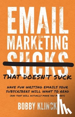 Klinck, Bobby - Email Marketing That Doesn't Suck