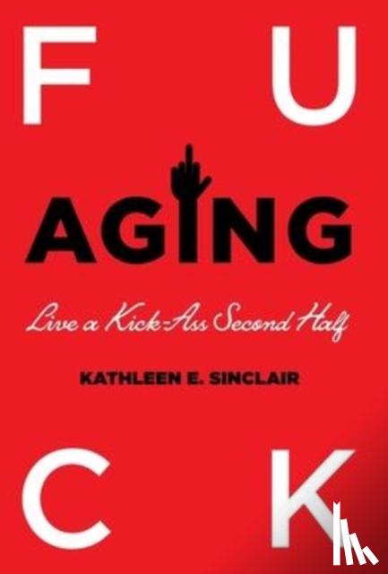 Sinclair, Kathleen E - Fuck Aging