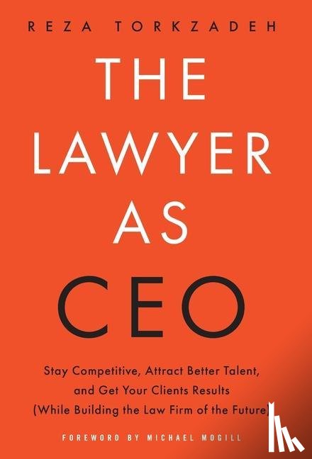 Torkzadeh, Reza - The Lawyer As CEO
