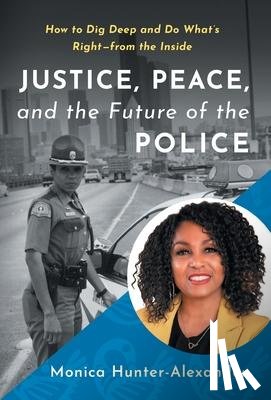 Hunter-Alexander, Monica - Justice, Peace, and the Future of the Police