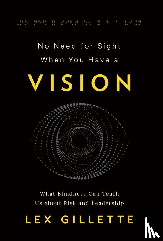 Gillette, Lex - Gillette, L: No Need for Sight When You Have a Vision