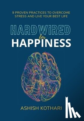 Kothari, Ashish - Hardwired for Happiness