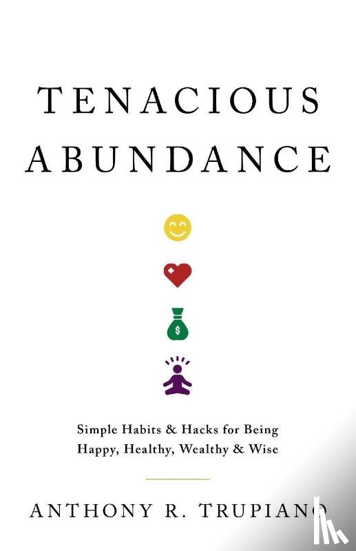 Trupiano, Anthony R - Tenacious Abundance
