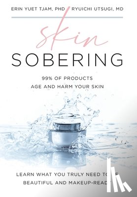 Tjam, Erin Yuet - Skin Sobering: 99% of Products Age and Harm Your Skin