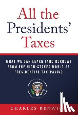 Renwick, Charles - Renwick, C: All the Presidents' Taxes