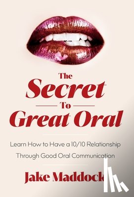 Maddock, Jake - Maddock, J: Secret to Great Oral