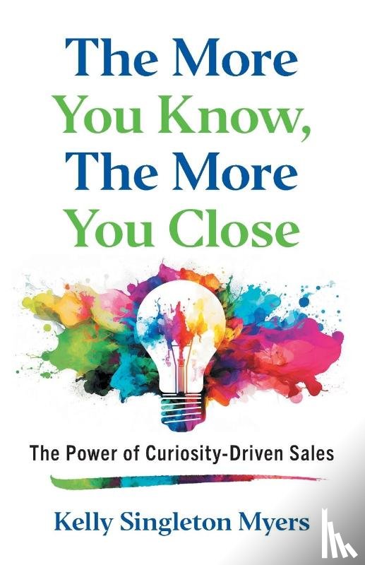 Singleton Myers, Kelly - The More You Know, the More You Close