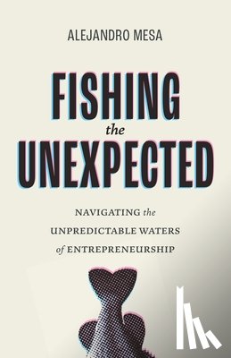Mesa, Alejandro - Fishing the Unexpected