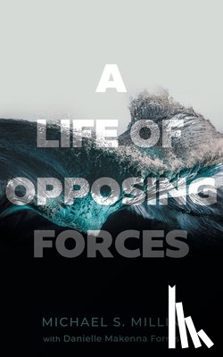 Millin, Michael S., Forras, Danielle Makenna - A Life of Opposing Forces