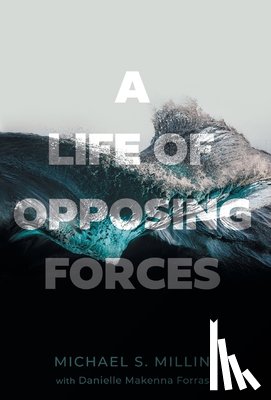 Millin, Michael S., Forras, Danielle Makenna - Millin, M: Life of Opposing Forces