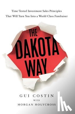 Costin, Gui - The Dakota Way: Time-Tested Principles That Will Turn You Into a World-Class Fundraiser