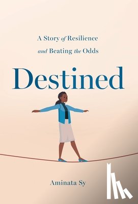 Sy, Aminata - Destined: A Story of Resilience and Beating the Odds