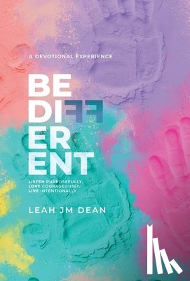 Dean, Leah J. M. - Be Different: Listen Purposefully. Love Courageously. Live Intentionally.