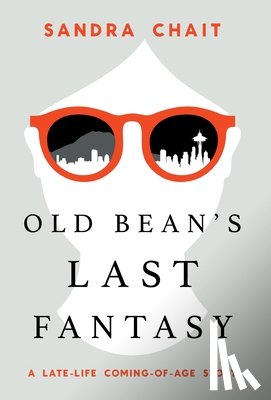 Chait, Sandra - Old Bean's Last Fantasy: A Late-Life Coming-of-Age Story