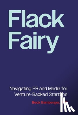 Bamberger, Beck - Flack Fairy: Navigating PR and Media for Venture-Backed Startups